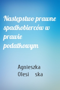 Następstwo prawne spadkobierców w prawie podatkowym