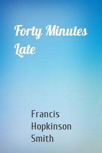 Forty Minutes Late
