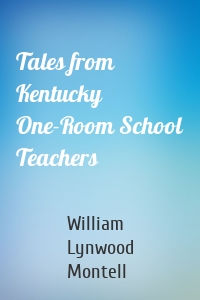 Tales from Kentucky One-Room School Teachers