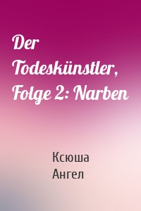 Der Todeskünstler, Folge 2: Narben