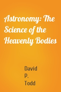 Astronomy: The Science of the Heavenly Bodies