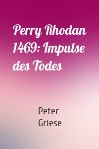 Perry Rhodan 1469: Impulse des Todes