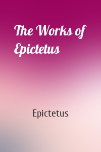 The Works of Epictetus