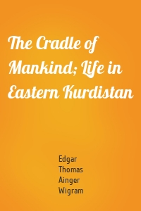 The Cradle of Mankind; Life in Eastern Kurdistan