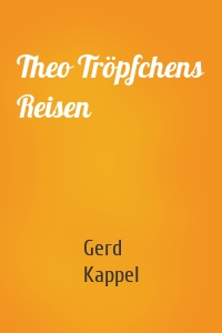 Theo Tröpfchens Reisen