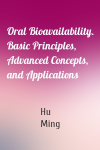 Oral Bioavailability. Basic Principles, Advanced Concepts, and Applications