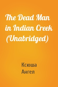 The Dead Man in Indian Creek (Unabridged)