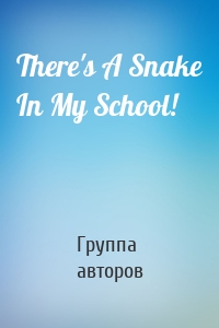 There's A Snake In My School!