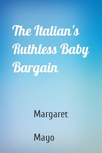 The Italian's Ruthless Baby Bargain