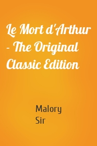 Le Mort d'Arthur - The Original Classic Edition