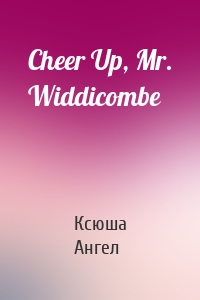 Cheer Up, Mr. Widdicombe