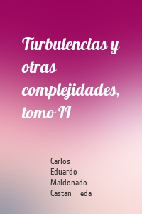 Turbulencias y otras complejidades, tomo II