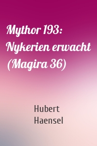 Mythor 193: Nykerien erwacht (Magira 36)