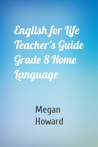 English for Life Teacher's Guide Grade 8 Home Language