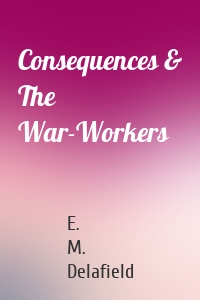 Consequences & The War-Workers