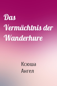 Das Vermächtnis der Wanderhure