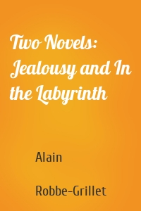 Two Novels: Jealousy and In the Labyrinth