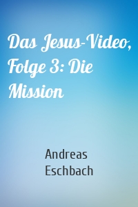 Das Jesus-Video, Folge 3: Die Mission