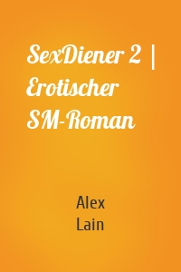 SexDiener 2 | Erotischer SM-Roman