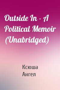 Outside In - A Political Memoir (Unabridged)