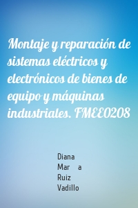 Montaje y reparación de sistemas eléctricos y electrónicos de bienes de equipo y máquinas industriales. FMEE0208