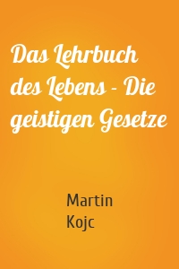 Das Lehrbuch des Lebens - Die geistigen Gesetze