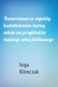 Towaroznawcze aspekty kształtowania barwy soków na przykładzie mętnego soku jabłkowego