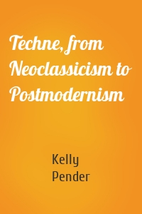 Techne, from Neoclassicism to Postmodernism