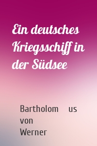 Ein deutsches Kriegsschiff in der Südsee