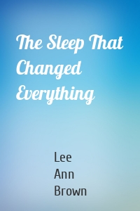 The Sleep That Changed Everything