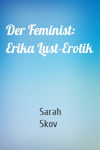 Der Feminist: Erika Lust-Erotik