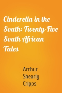 Cinderella in the South: Twenty-Five South African Tales