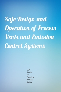 Safe Design and Operation of Process Vents and Emission Control Systems