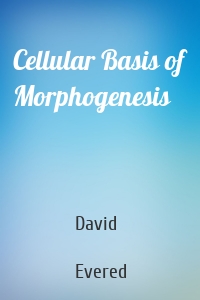 Cellular Basis of Morphogenesis