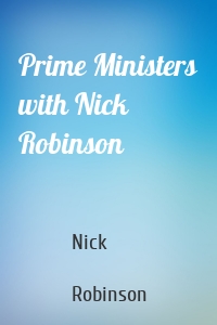 Prime Ministers with Nick Robinson