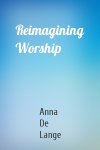 Reimagining Worship