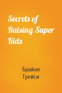 Secrets of Raising Super Kids