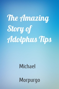 The Amazing Story of Adolphus Tips