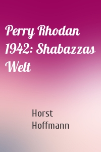 Perry Rhodan 1942: Shabazzas Welt