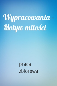 Wypracowania - Motyw miłości