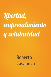 Libertad, emprendimiento y solidaridad