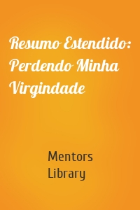 Resumo Estendido: Perdendo Minha Virgindade