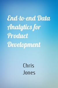 End-to-end Data Analytics for Product Development