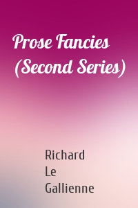 Prose Fancies (Second Series)
