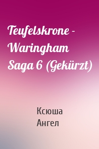 Teufelskrone - Waringham Saga 6 (Gekürzt)