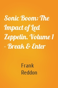 Sonic Boom: The Impact of Led Zeppelin. Volume 1 - Break & Enter