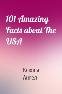 101 Amazing Facts about The USA