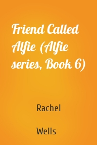 Friend Called Alfie (Alfie series, Book 6)