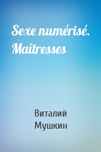 Sexe numérisé. Maîtresses