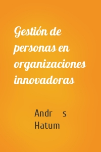 Gestión de personas en organizaciones innovadoras